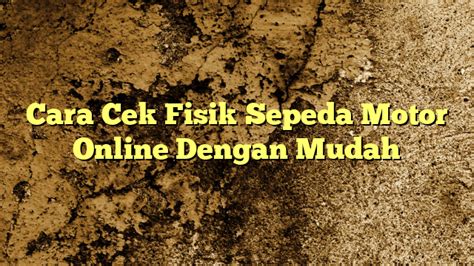7 Cara Cek Fisik Motor Yang Wajib Kamu Lakukan Sebelum Membeli! 7 Cara Cek Fisik Motor Yang Wajib Kamu Lakukan Sebelum Membeli!